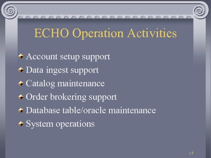 ECHO Operation Activities Account setup support Data ingest support Catalog maintenance Order brokering support