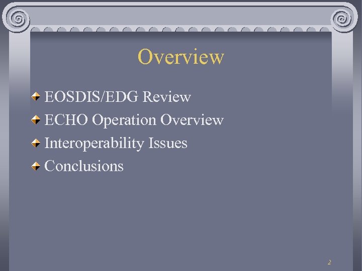 Overview EOSDIS/EDG Review ECHO Operation Overview Interoperability Issues Conclusions 2 
