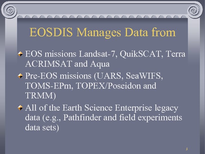 EOSDIS Manages Data from EOS missions Landsat-7, Quik. SCAT, Terra ACRIMSAT and Aqua Pre-EOS