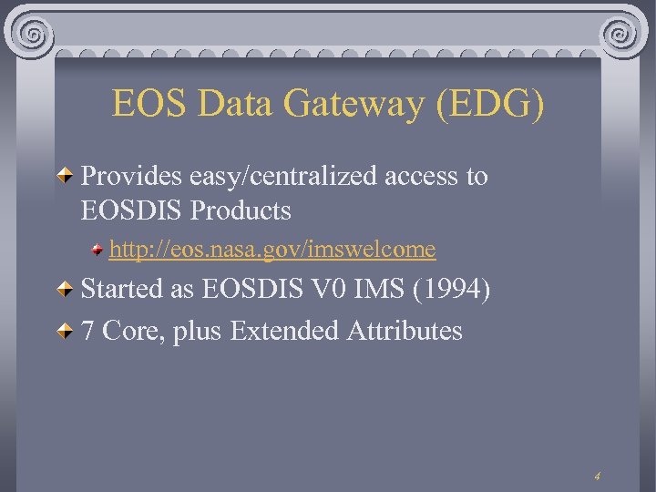 EOS Data Gateway (EDG) Provides easy/centralized access to EOSDIS Products http: //eos. nasa. gov/imswelcome