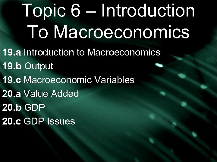 Topic 6 – Introduction To Macroeconomics 19. a Introduction to Macroeconomics 19. b Output