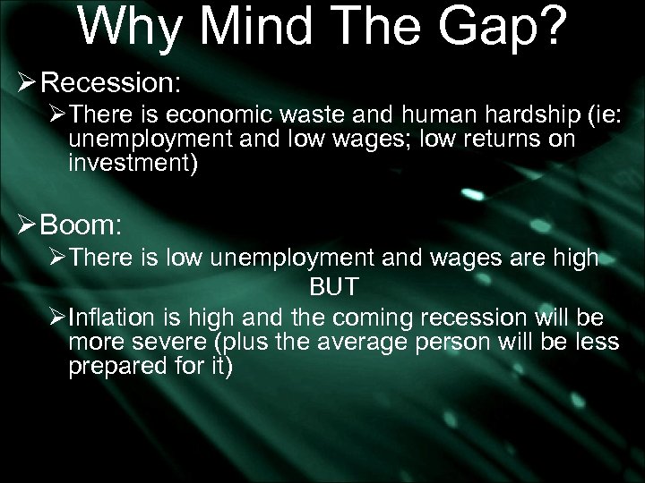Why Mind The Gap? Ø Recession: ØThere is economic waste and human hardship (ie: