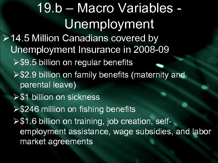 19. b – Macro Variables Unemployment Ø 14. 5 Million Canadians covered by Unemployment