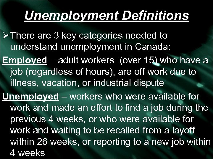 Unemployment Definitions Ø There are 3 key categories needed to understand unemployment in Canada: