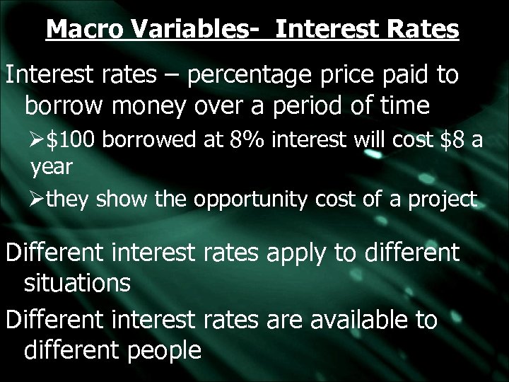 Macro Variables- Interest Rates Interest rates – percentage price paid to borrow money over