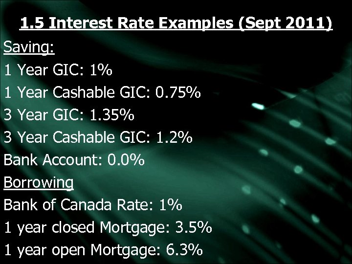 1. 5 Interest Rate Examples (Sept 2011) Saving: 1 Year GIC: 1% 1 Year