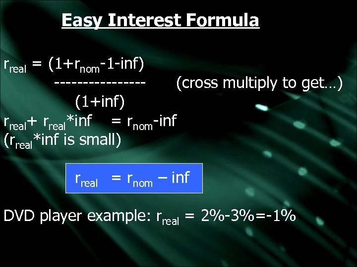 Easy Interest Formula rreal = (1+rnom-1 -inf) --------(cross multiply to get…) (1+inf) rreal+ rreal*inf