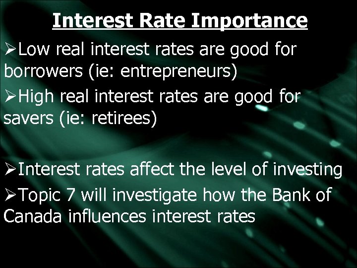 Interest Rate Importance ØLow real interest rates are good for borrowers (ie: entrepreneurs) ØHigh