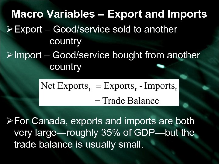 Macro Variables – Export and Imports Ø Export – Good/service sold to another country