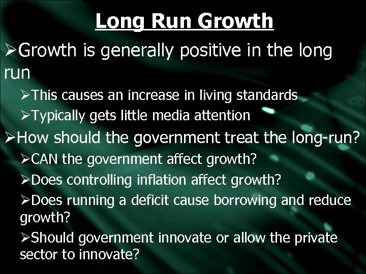 Long Run Growth ØGrowth is generally positive in the long run ØThis causes an