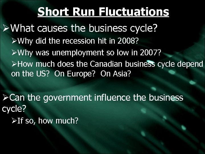 Short Run Fluctuations ØWhat causes the business cycle? ØWhy did the recession hit in