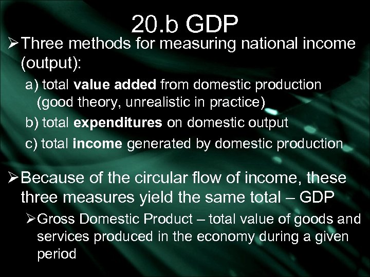 20. b GDP Ø Three methods for measuring national income (output): a) total value