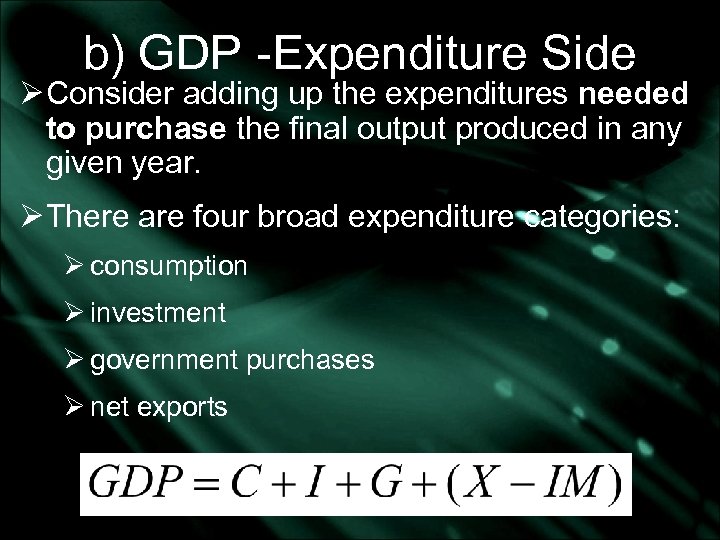 b) GDP -Expenditure Side Ø Consider adding up the expenditures needed to purchase the