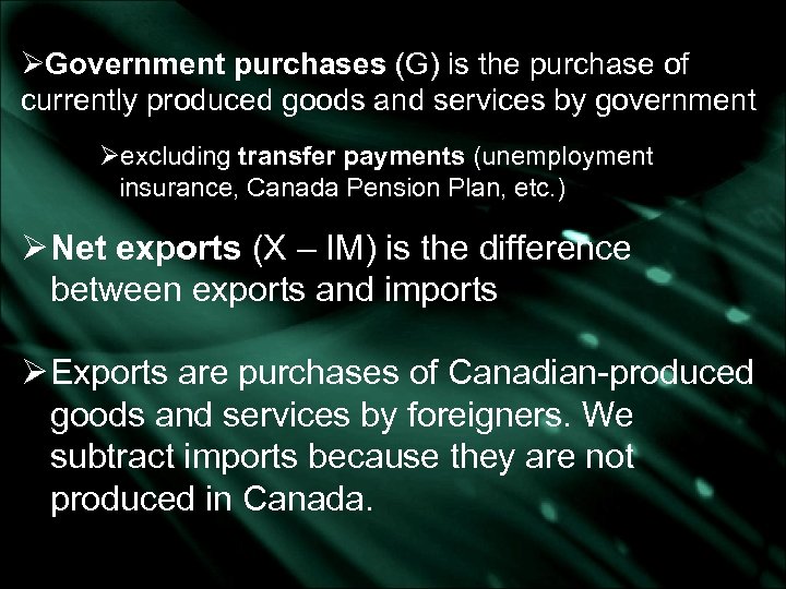 ØGovernment purchases (G) is the purchase of currently produced goods and services by government