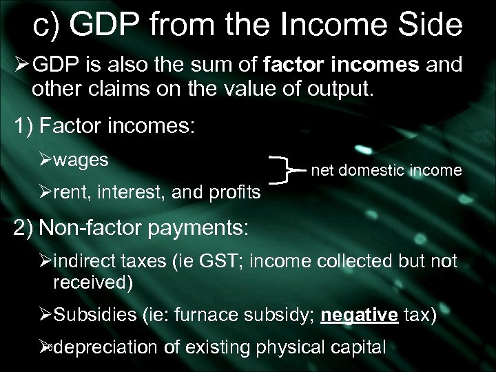 c) GDP from the Income Side Ø GDP is also the sum of factor