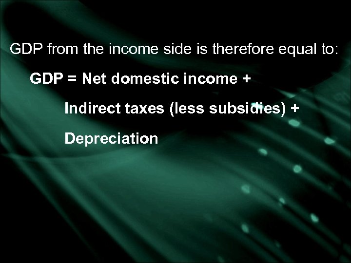 GDP from the income side is therefore equal to: GDP = Net domestic income