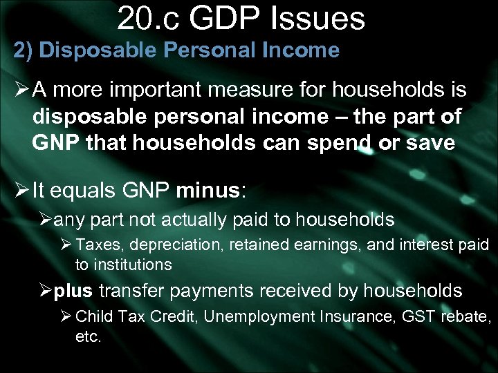 20. c GDP Issues 2) Disposable Personal Income Ø A more important measure for