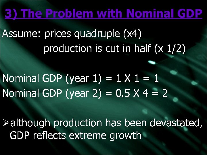 3) The Problem with Nominal GDP Assume: prices quadruple (x 4) production is cut