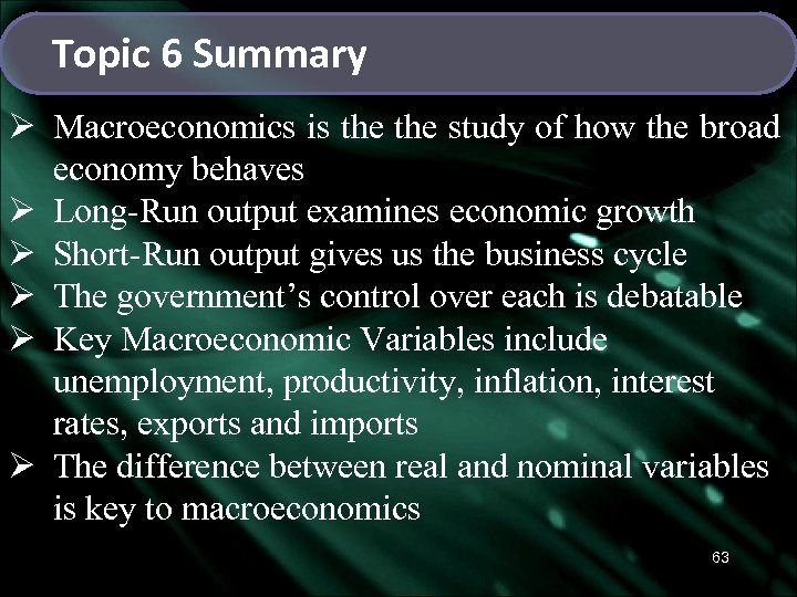 Topic 6 Summary Ø Macroeconomics is the study of how the broad economy behaves