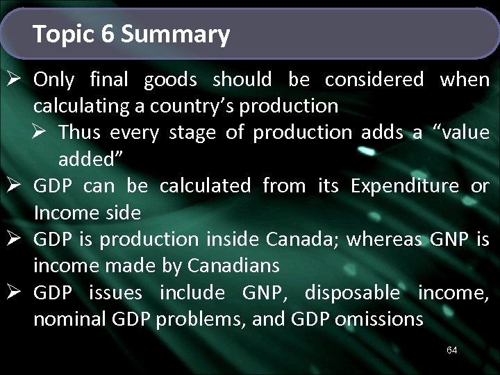 Topic 6 Summary Ø Only final goods should be considered when calculating a country’s