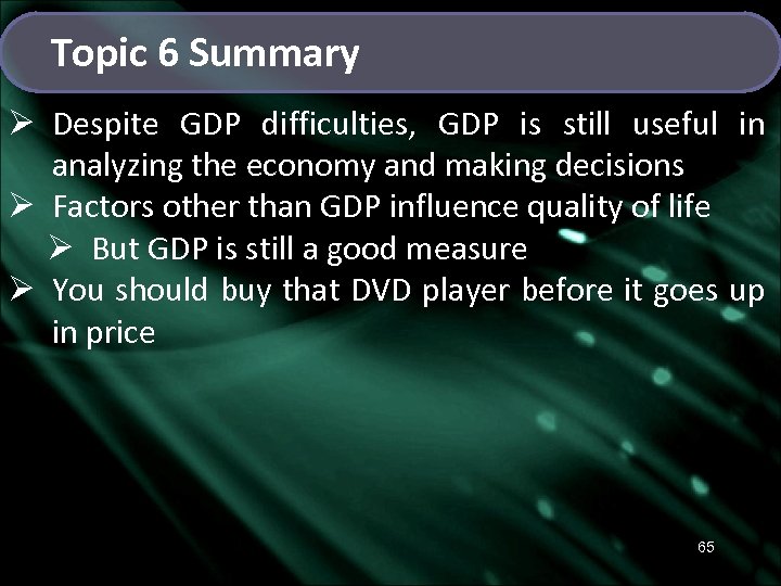 Topic 6 Summary Ø Despite GDP difficulties, GDP is still useful in analyzing the