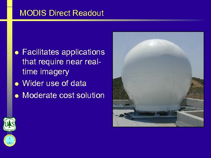 MODIS Direct Readout l l l Facilitates applications that require near realtime imagery Wider