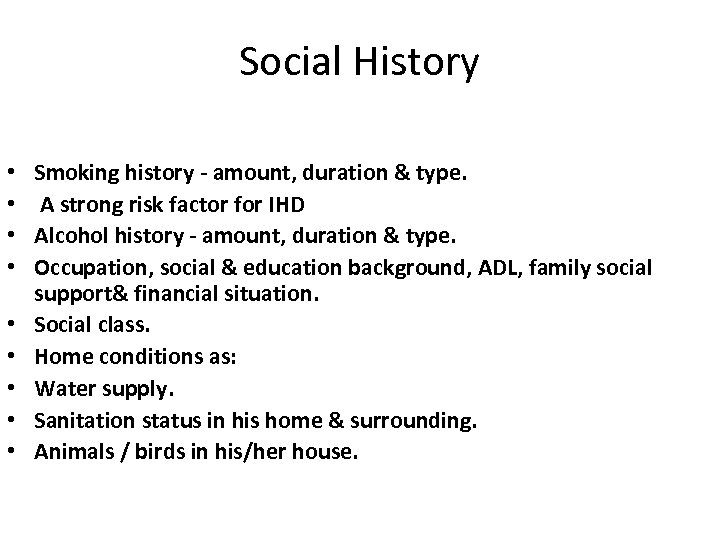 Social History • • • Smoking history - amount, duration & type. A strong