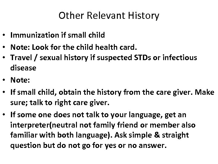 Other Relevant History • Immunization if small child • Note: Look for the child