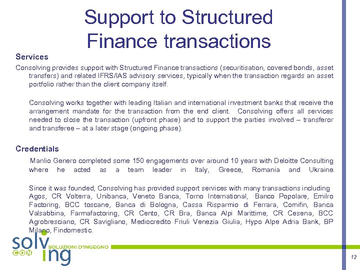 Services Support to Structured Finance transactions Consolving provides support with Structured Finance transactions (securitisation,