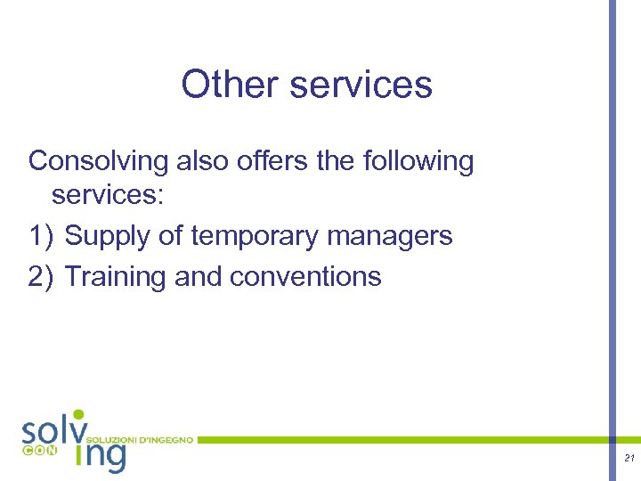 Other services Consolving also offers the following services: 1) Supply of temporary managers 2)