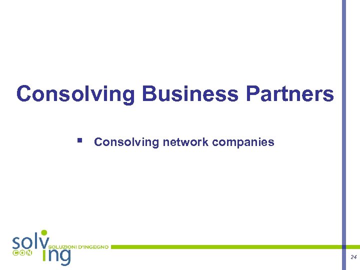 Consolving Business Partners § Consolving network companies 24 