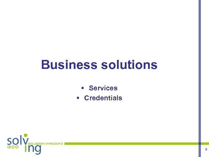 Business solutions § Services § Credentials 9 