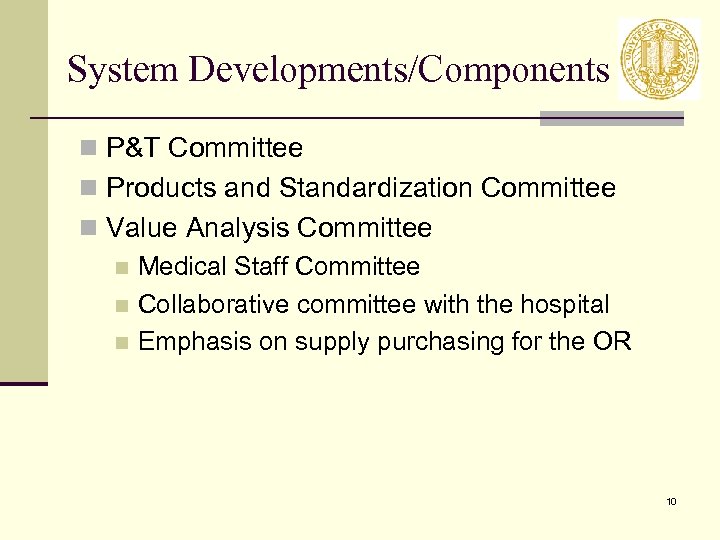 System Developments/Components n P&T Committee n Products and Standardization Committee n Value Analysis Committee