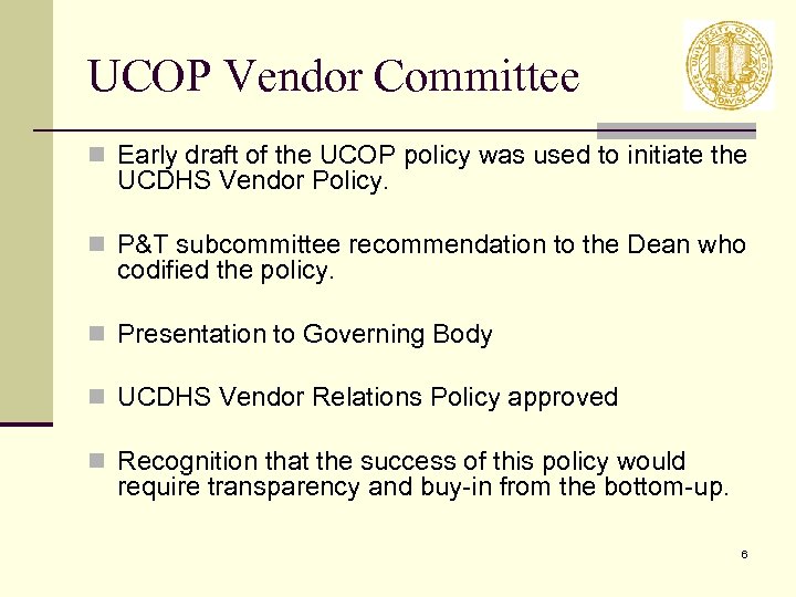 UCOP Vendor Committee n Early draft of the UCOP policy was used to initiate