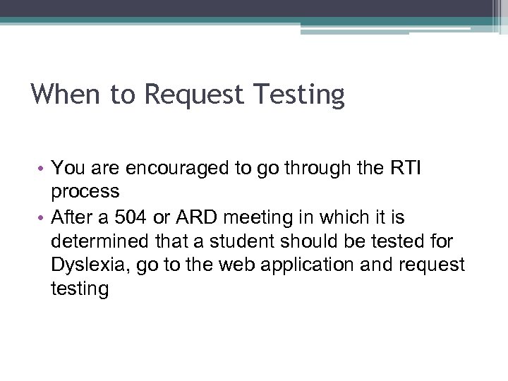 When to Request Testing • You are encouraged to go through the RTI process