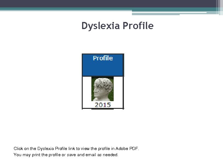 Dyslexia Profile Click on the Dyslexia Profile link to view the profile in Adobe