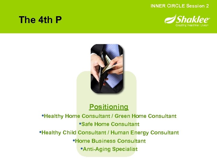 INNER CIRCLE Session 2 The 4 th P Positioning • Healthy Home Consultant /