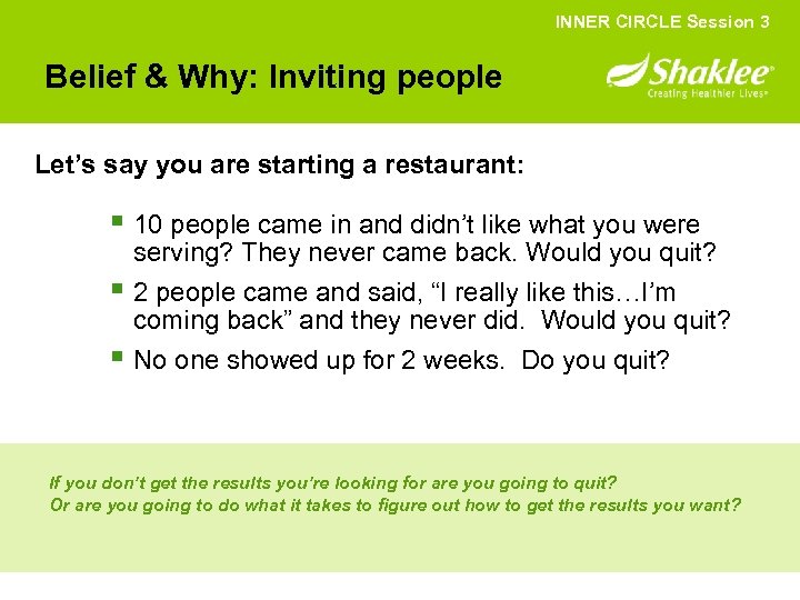 INNER CIRCLE Session 3 Belief & Why: Inviting people Let’s say you are starting