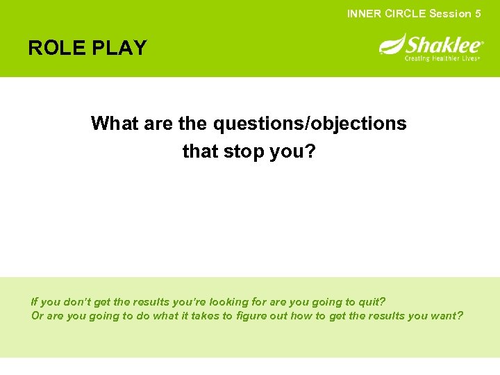 INNER CIRCLE Session 5 ROLE PLAY What are the questions/objections that stop you? If