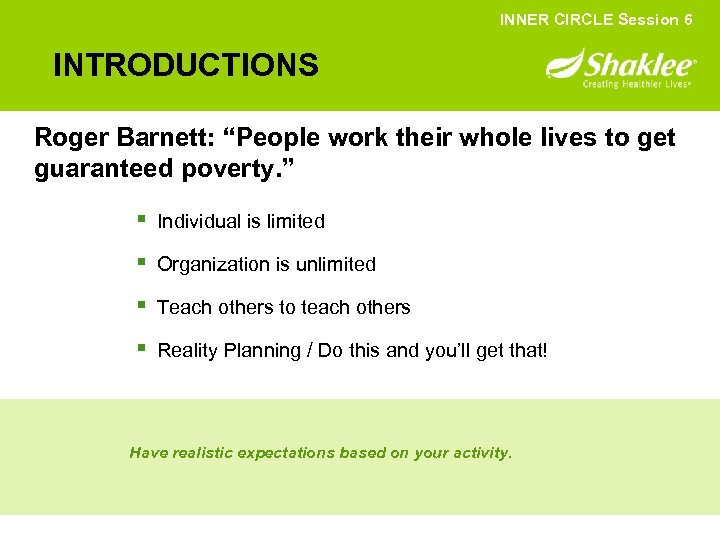 INNER CIRCLE Session 6 INTRODUCTIONS Roger Barnett: “People work their whole lives to get