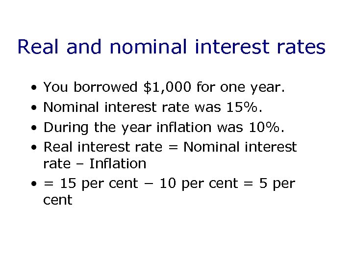 Real and nominal interest rates • • You borrowed $1, 000 for one year.