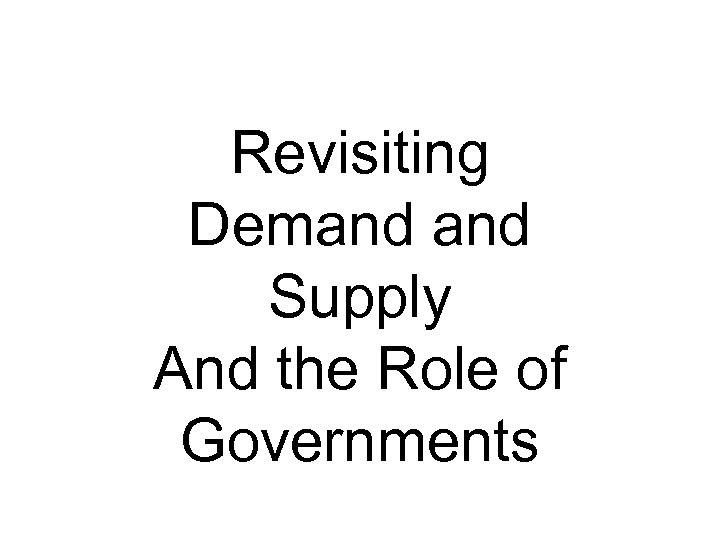 Revisiting Demand Supply And the Role of Governments 