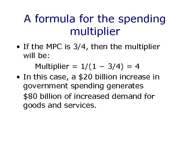 A formula for the spending multiplier • If the MPC is 3/4, then the