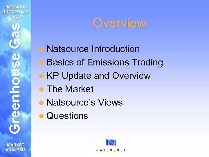 Greenhouse Gas EMISSIONS BROKERAGE GROUP MARKET ANALYSIS Overview l Natsource Introduction l Basics of