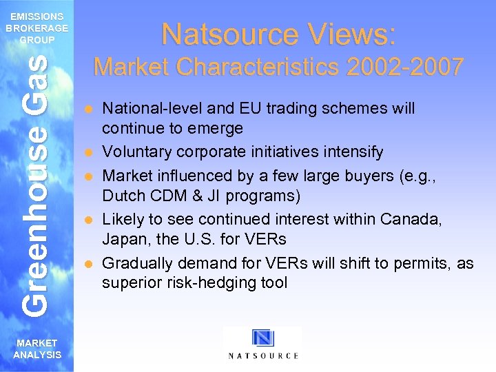 Greenhouse Gas EMISSIONS BROKERAGE GROUP MARKET ANALYSIS Natsource Views: Market Characteristics 2002 -2007 l