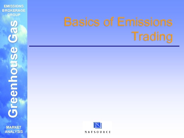Greenhouse Gas EMISSIONS BROKERAGE GROUP MARKET ANALYSIS Basics of Emissions Trading 