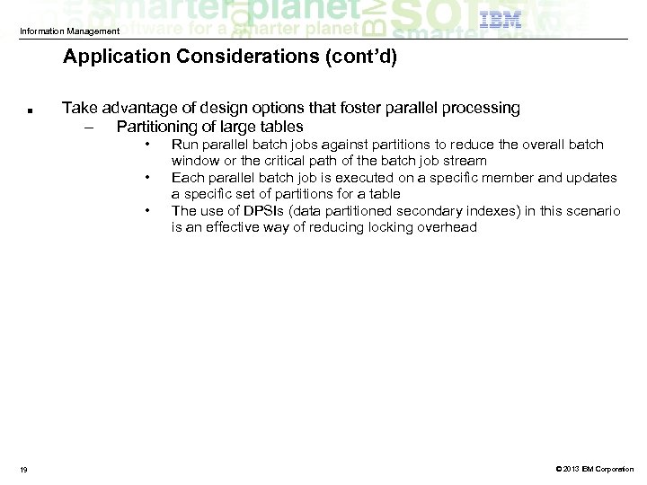 Information Management Application Considerations (cont’d) ■ Take advantage of design options that foster parallel