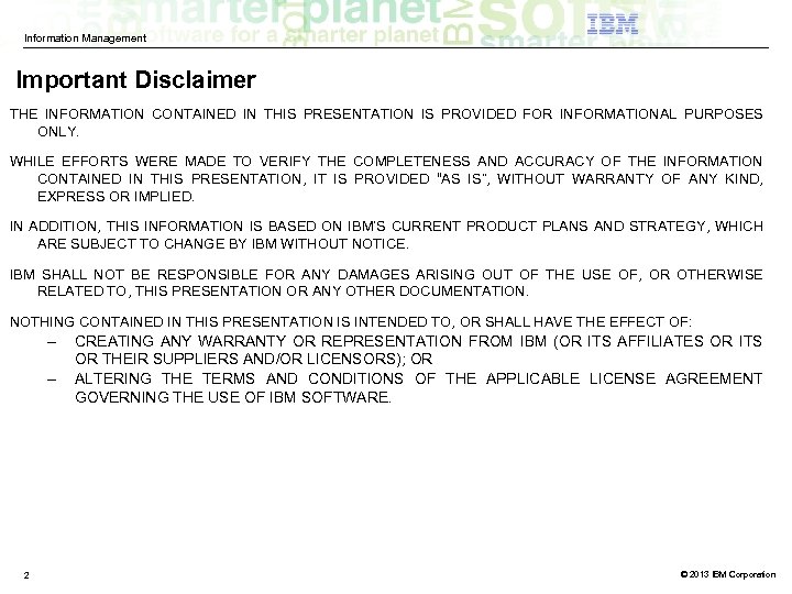 Information Management Important Disclaimer THE INFORMATION CONTAINED IN THIS PRESENTATION IS PROVIDED FOR INFORMATIONAL