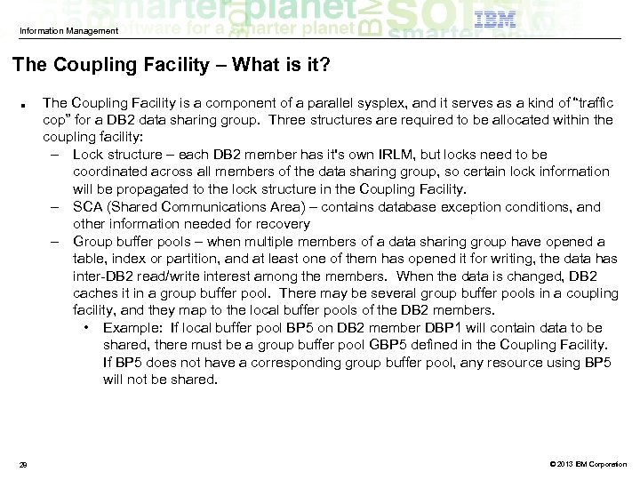 Information Management The Coupling Facility – What is it? ■ 28 The Coupling Facility