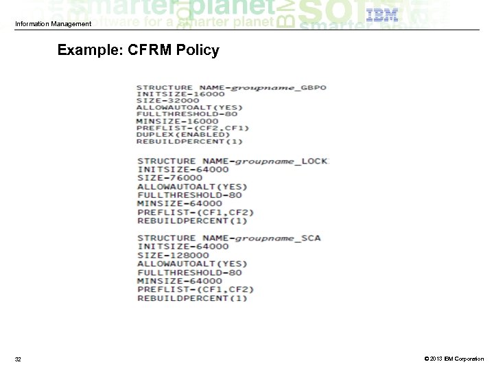 Information Management Example: CFRM Policy 32 © 2013 IBM Corporation 
